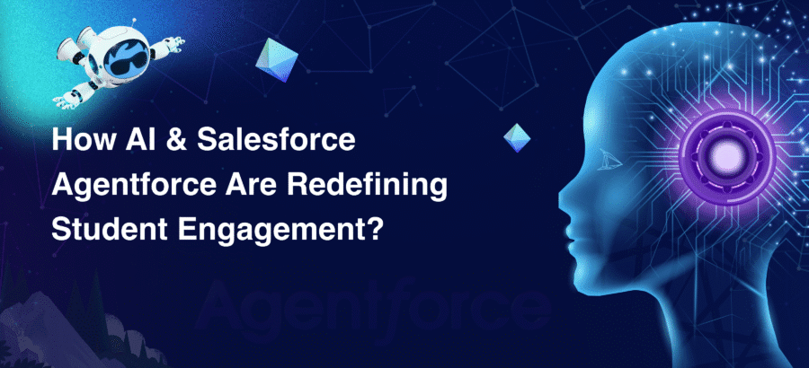 How AI and Salesforce Agentforce Are Redefining Student Engagement?