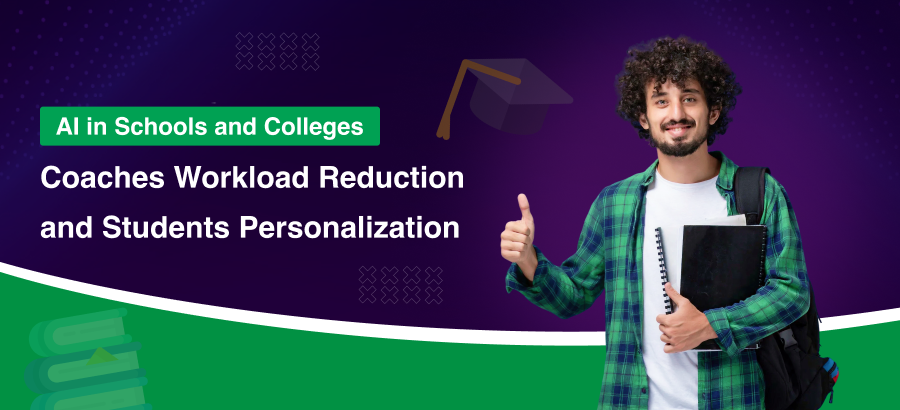 AI in Schools And Colleges: Coaches Workload Reduction And Students Personalization